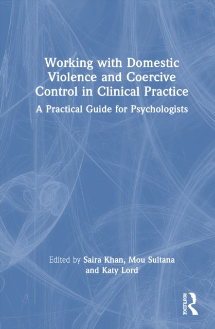 Working with Domestic Violence and Coercive Control in Clinical Practice - A Practical Guide for Psychologists