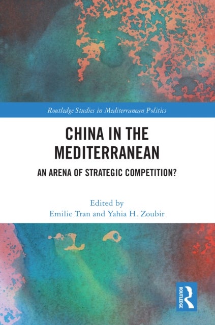 China in the Mediterranean - An Arena of Strategic Competition?
