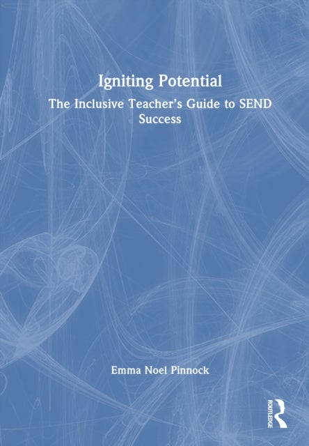 Igniting Potential - The Inclusive Teacher’s Guide to SEND Success