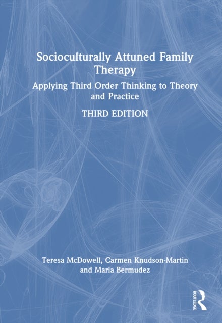 Socioculturally Attuned Family Therapy - Applying Third Order Thinking to Theory and Practice