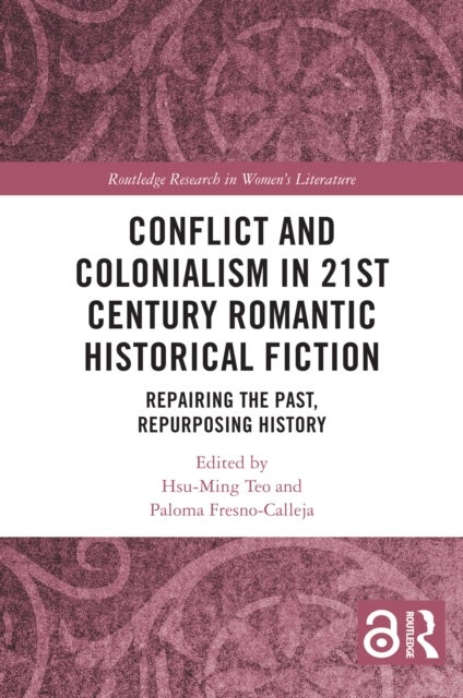 Conflict and Colonialism in 21st Century Romantic Historical Fiction - Repairing the Past, Repurposing History