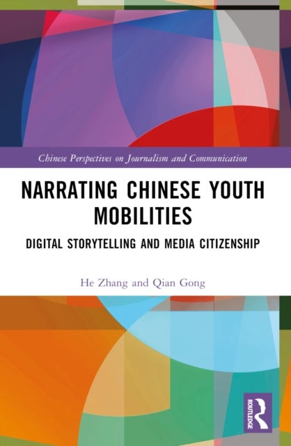 Narrating Chinese Youth Mobilities - Digital Storytelling and Media Citizenship