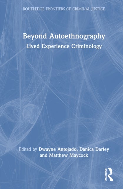 Beyond Autoethnography - Lived Experience Criminology