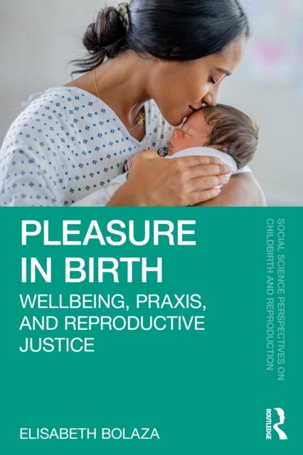 Pleasure in Birth - Wellbeing, Praxis, and Reproductive Justice