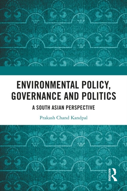 Environmental Policy, Governance and Politics - A South Asian Perspective