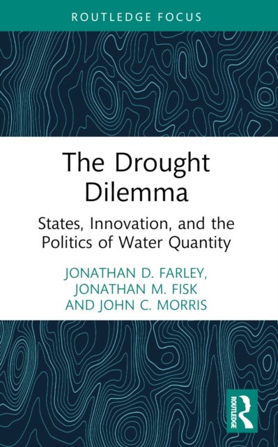 The Drought Dilemma - States, Innovation, and the Politics of Water Quantity