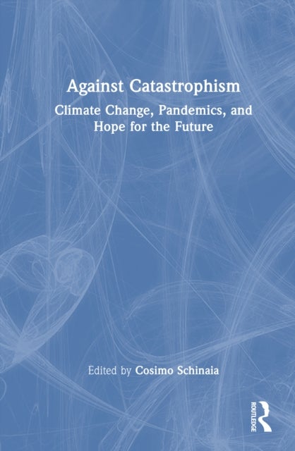 Against Catastrophism - Climate Change, Pandemics, and Hope for the Future
