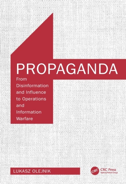 Propaganda - From Disinformation and Influence to Operations and Information Warfare