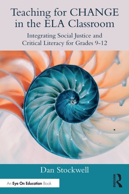 Teaching for CHANGE in the ELA Classroom - Integrating Social Justice and Critical Literacy for Grades 9-12