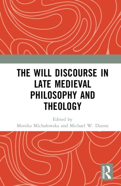 The Will Discourse in Late Medieval Philosophy and Theology