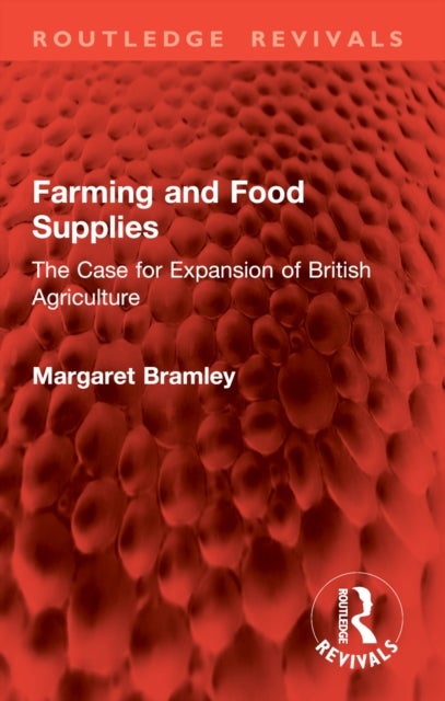 Farming and Food Supplies - The Case for Expansion of British Agriculture