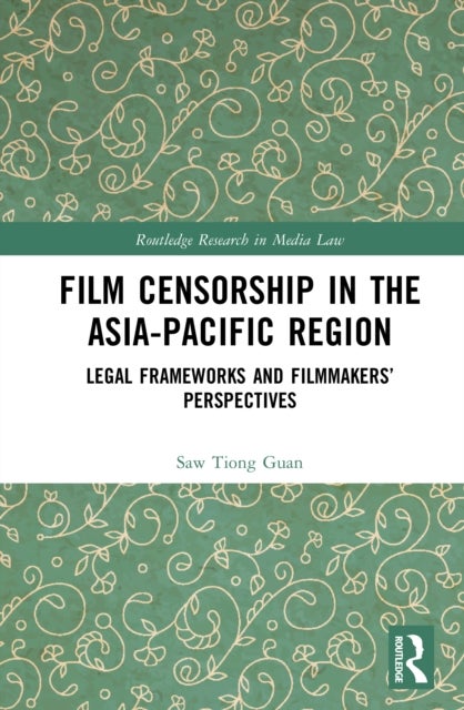 Film Censorship in the Asia-Pacific Region - Legal Frameworks and Filmmakers’ Perspectives