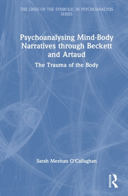 Psychoanalysing Mind-Body Narratives through Beckett and Artaud - The Trauma of the Body