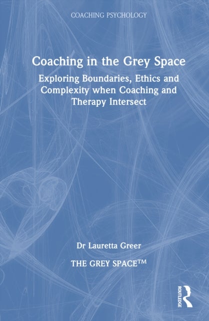 Coaching in the Grey Space - Exploring Boundaries, Ethics and Complexity when Coaching and Therapy Intersect