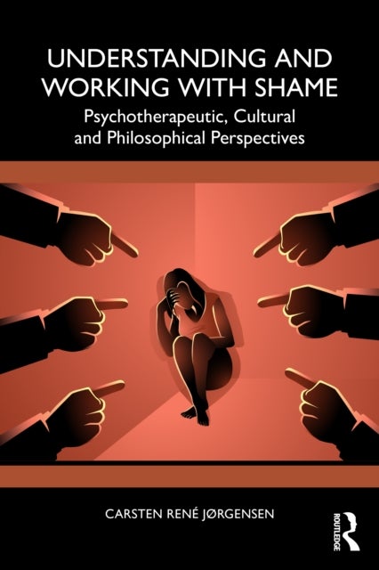 Understanding and Working with Shame - Psychotherapeutic, Cultural and Philosophical Perspectives