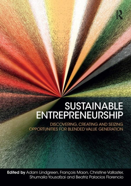 Sustainable Entrepreneurship - Discovering, Creating and Seizing Opportunities for Blended Value Generation
