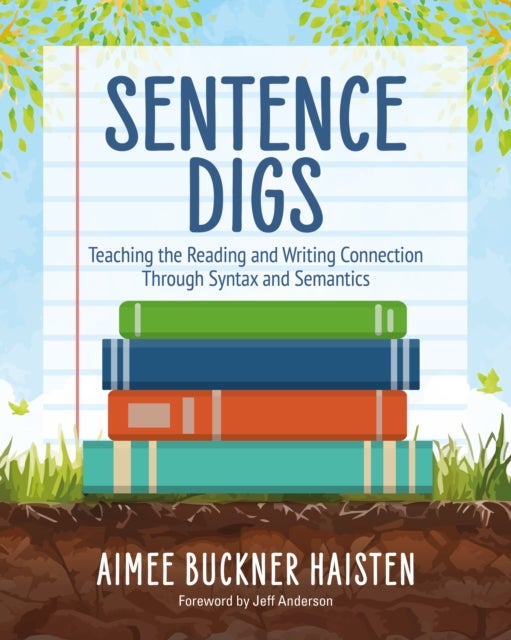 Sentence Digs - Teaching the Reading and Writing Connection Through Syntax and Semantics