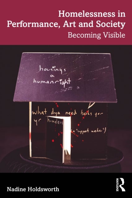 Homelessness in Performance, Art and Society - Becoming Visible