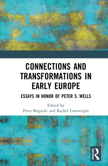 Connections and Transformations in Early Europe - Essays in Honor of Peter S. Wells