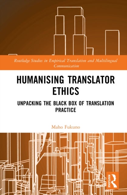 Humanising Translator Ethics - Unpacking the Black Box of Translation Practice