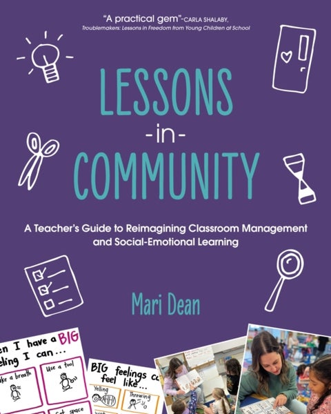 Lessons in Community - A Teacher’s Guide to Reimagining Classroom Management and Social-Emotional Learning