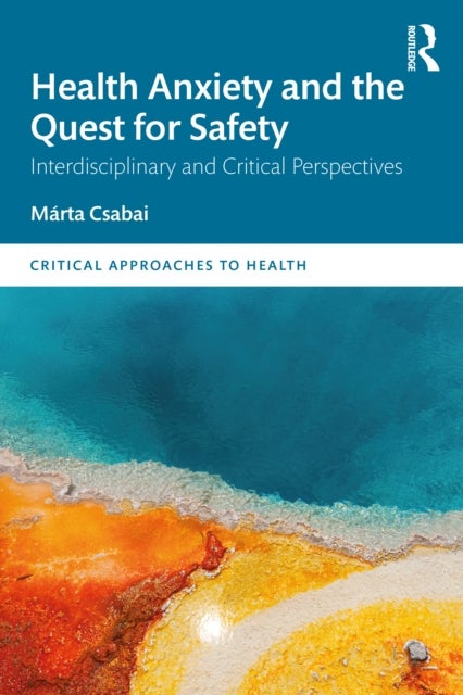 Health Anxiety and the Quest for Safety - Interdisciplinary and Critical Perspectives