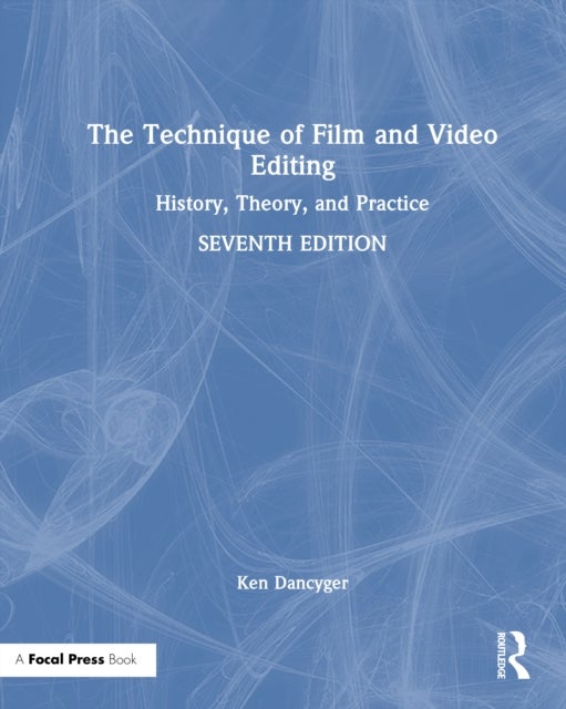 The Technique of Film and Video Editing - History, Theory, and Practice