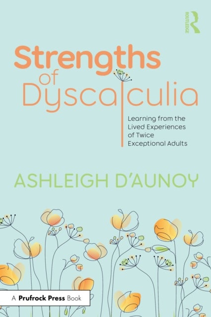 Strengths of Dyscalculia - Learning from the Lived Experiences of Twice Exceptional Adults