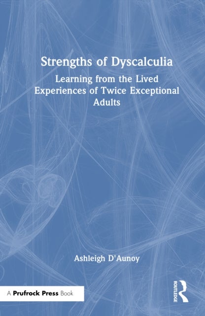 Strengths of Dyscalculia - Learning from the Lived Experiences of Twice Exceptional Adults