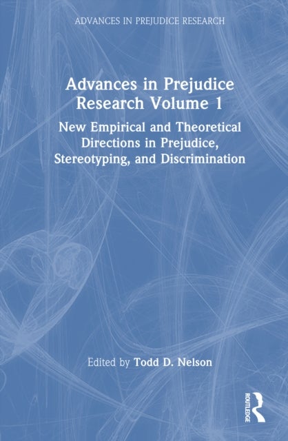 Advances in Prejudice Research Volume 1 - New Empirical and Theoretical Directions in Prejudice, Stereotyping, and Discrimination