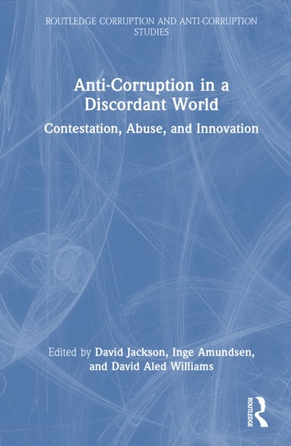 Anti-Corruption in a Discordant World - Contestation, Abuse, and Innovation