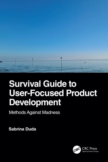 Survival Guide to User-Focused Product Development - Methods Against Madness