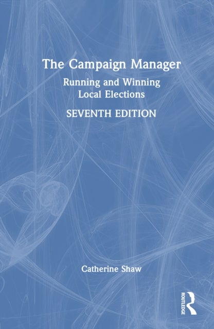 The Campaign Manager - Running and Winning Local Elections
