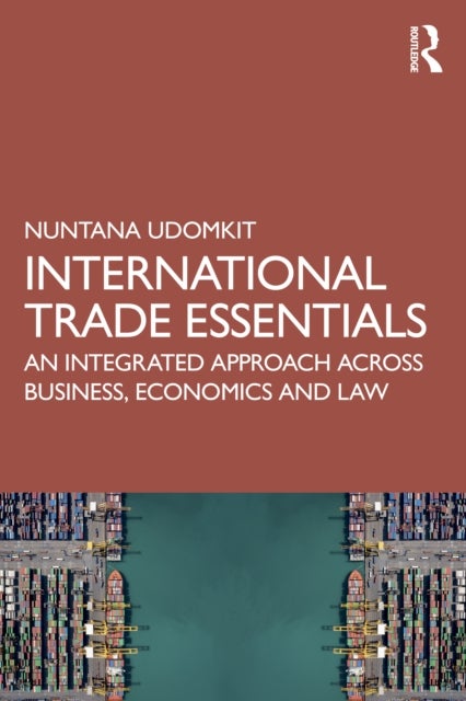 International Trade Essentials - An Integrated Approach Across Business, Economics, and Law