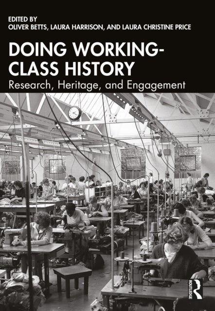 Doing Working-Class History - Research, Heritage, and Engagement