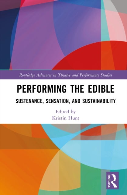 Performing the Edible - Sustenance, Sensation, and Sustainability