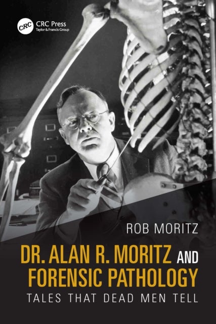 Dr. Alan R. Moritz and Forensic Pathology - Tales That Dead Men Tell