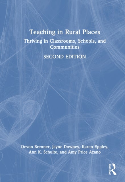 Teaching in Rural Places - Thriving in Classrooms, Schools, and Communities