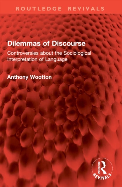 Dilemmas of Discourse - Controversies about the Sociological Interpretation of Language