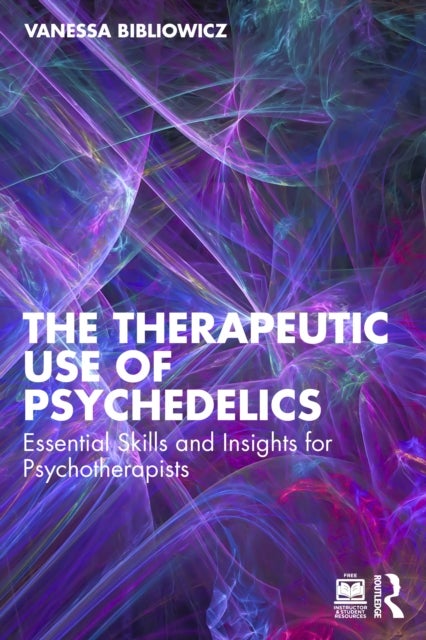 The Therapeutic Use of Psychedelics - Essential Skills and Insights for Psychotherapists