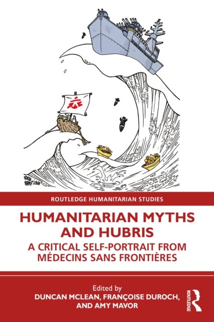 Humanitarian Myths and Hubris - A Critical Self-Portrait from Medecins Sans Frontieres