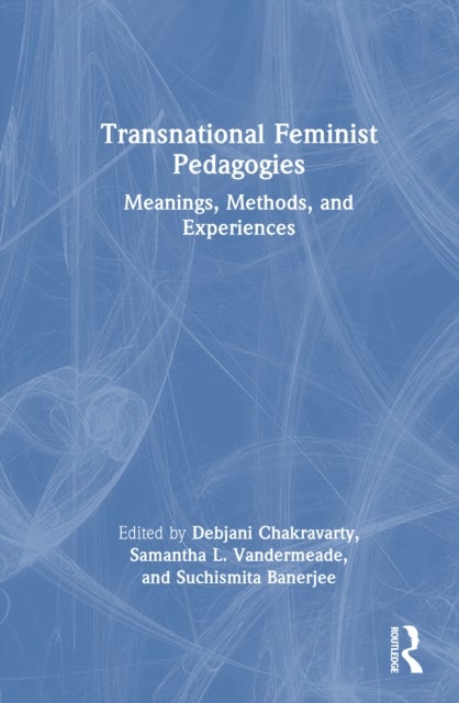 Transnational Feminist Pedagogies - Meanings, Methods, and Experiences