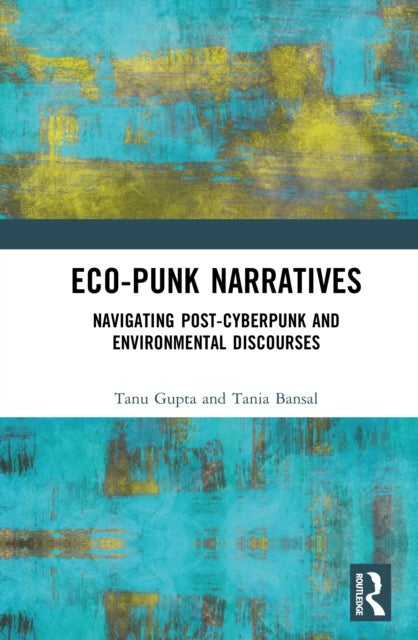 Eco-Punk Narratives - Navigating Post-Cyberpunk and Environmental Discourses