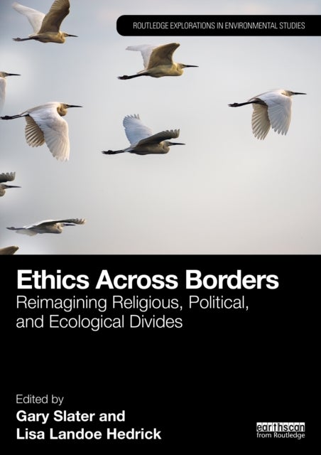 Ethics Across Borders - Reimagining Religious, Political, and Ecological Divides