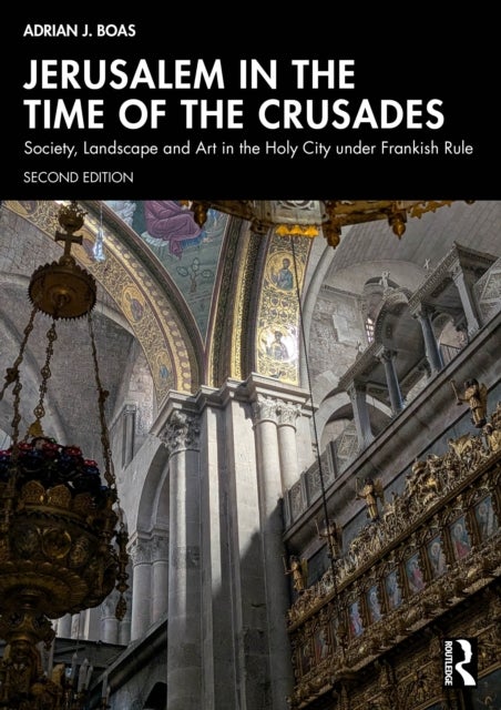 Jerusalem in the Time of the Crusades - Society, Landscape and Art in the Holy City under Frankish Rule