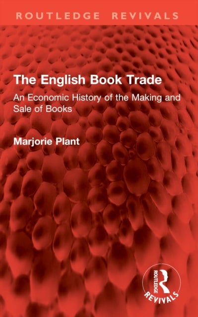 The English Book Trade - An Economic History of the Making and Sale of Books