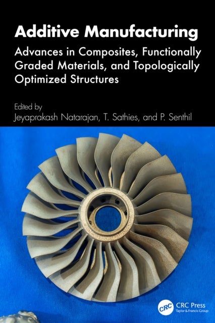 Additive Manufacturing - Advances in Composites, Functionally Graded Materials, and Topologically Optimized Structures