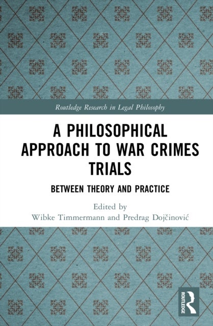 A Philosophical Approach to War Crimes Trials - Between Theory and Practice