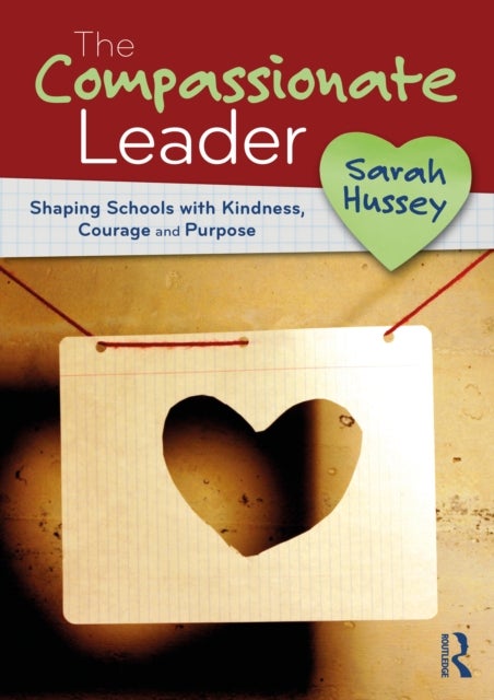 The Compassionate Leader - Shaping Schools with Kindness, Courage and Purpose