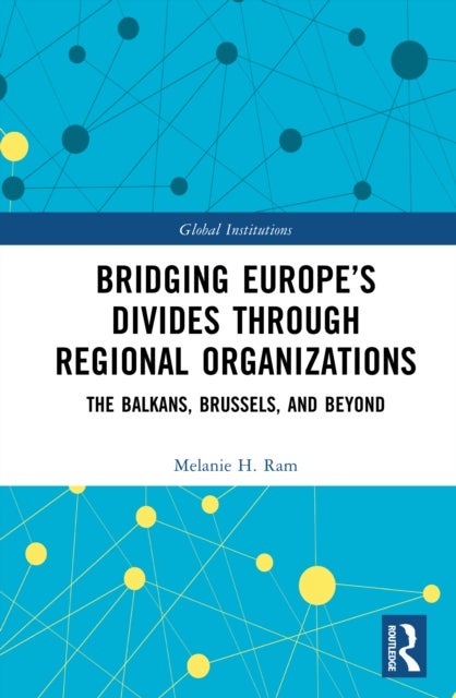 Bridging Europe’s Divides through Regional Organizations - The Balkans, Brussels, and Beyond
